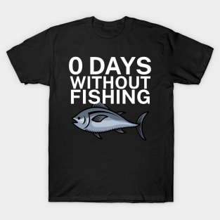 0 days without fishing T-Shirt